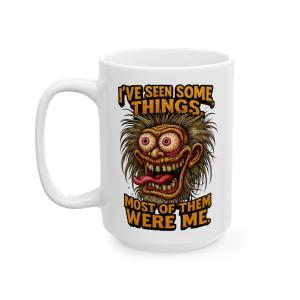 15oz I've Seen Some Things Mug